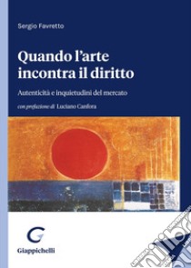 Quando l'arte incontra il diritto. Autenticità e inquietudini del mercato libro di Favretto Sergio