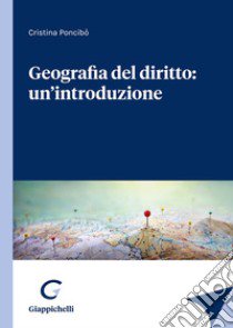 Geografia del diritto: un'introduzione libro di Poncibò Cristina