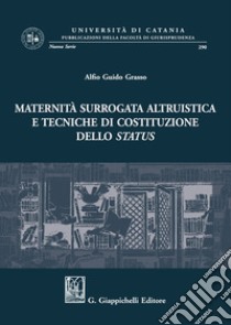 Maternità surrogata altruistica e tecniche di costituzione dello status libro di Grasso Alfio Guido