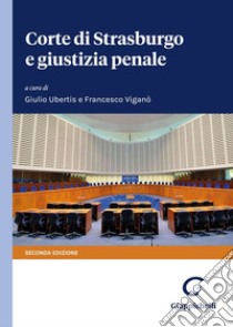 Corte di Strasburgo e giustizia penale libro di Ubertis G. (cur.); Viganò F. (cur.)