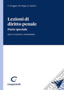 Lezioni di diritto penale. Parte speciale. Delitti contro il patrimonio libro di Cingari Francesco; Papa Michele; Vallini Antonio