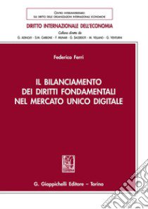 Il bilanciamento dei diritti fondamentali nel mercato unico digitale libro di Ferri Federico