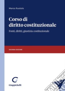 Corso di diritto costituzionale. Fonti, diritti, giustizia costituzionale libro di Ruotolo Marco