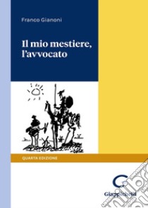 Il mio mestiere, l'avvocato libro di Gianoni Franco