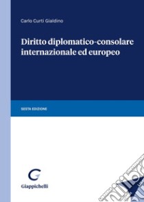 Diritto diplomatico-consolare internazionale ed europeo libro di Curti Gialdino Carlo