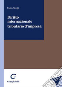 Diritto internazionale tributario d'impresa libro di Tarigo Paola