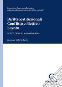 Diritti costituzionali, conflitto collettivo, lavoro. Scritti dedicati a Giovanni Pino libro di Sgrò V. (cur.)