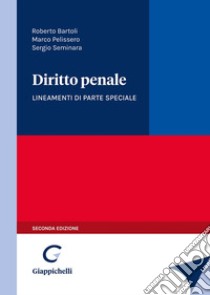 Diritto penale. Lineamenti di parte speciale libro di Bartoli Roberto; Pelissero Marco; Seminara Sergio