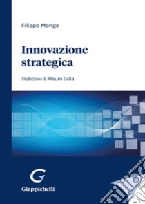 Innovazione strategica libro di Monge Filippo