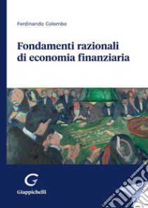 Fondamenti razionali di economia finanziaria libro di Colombo Ferdinando