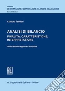 Analisi di bilancio. Finalità, caratteristiche, interpretazione libro di Teodori Claudio