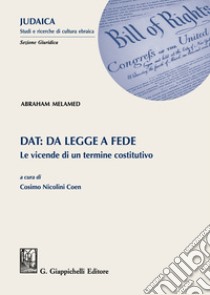 Dat: da legge a fede. Le vicende di un termine costitutivo libro di Melamed Abraham; Nicolini Coen C. (cur.)