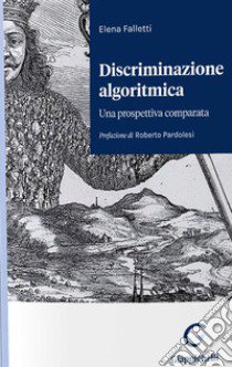 Discriminazione algoritmica. Una prospettiva comparata libro di Falletti Elena