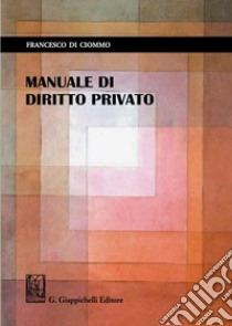 Manuale di diritto privato libro di Di Ciommo Francesco