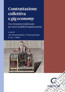 Contrattazione collettiva e «gig economy». Uno strumento tradizionale per nuovi modelli di organizzazione libro di Loi P. (cur.); Ratti L. (cur.); Brameschuber E. (cur.)