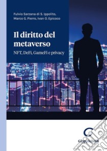 Il diritto del metaverso. NFT, DeFi, GameFi e privacy libro di Sarzana Di Sant'Ippolito Fulvio; Pierro Marco; Epicoco Ivan Osvaldo