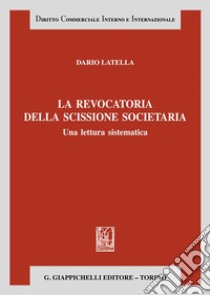 La revocatoria della scissione societaria. Una lettura sistematica libro di Latella Dario