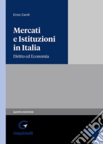 Mercati e istituzioni in italia. Diritto ed economia libro di Cardi Enzo