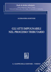 Gli atti impugnabili nel processo tributario libro di Kostner Alessandra