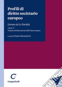 Profili di diritto societario europeo. Estratto da «Le Società». Vol. 4: Trattato del diritto privato dell'Unione europea libro di Montalenti P. (cur.)
