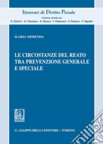 Le circostanze del reato tra prevenzione generale e speciale libro di Merenda Ilaria