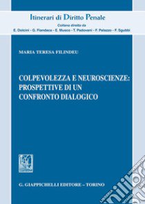 Colpevolezza e neuroscienze: prospettive di un confronto dialogico libro di Filindeu Maria Teresa