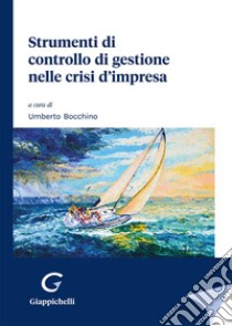 Strumenti di controllo di gestione nelle crisi d'impresa libro di Bocchino U. (cur.)