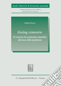 Going concern. Il concetto di continuità aziendale alla luce della pandemia libro di Greco Giulio