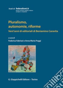 Pluralismo, autonomie, riforme libro di Poggi A. M. (cur.); Fabrizzi F. (cur.)