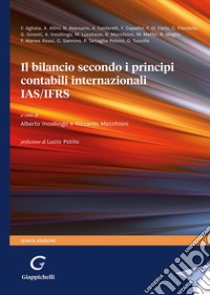 Il bilancio secondo i principi contabili internazionali IAS/IFRS libro di Incollingo A. (cur.); Macchioni R. (cur.)