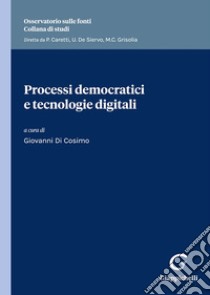 Processi democratici e tecnologie digitali libro di Di Cosimo G. (cur.)