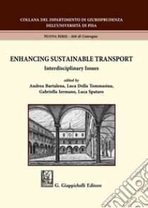 Enhancing sustainable transport. Interdisciplinary issues libro di Della Tommasina L. (cur.); Spataro L. (cur.); Bartalena A. (cur.)