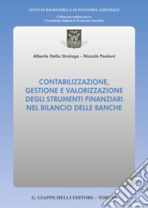 Contabilizzazione, gestione e valorizzazione degli strumenti finanziari nel bilancio delle banche libro di Paoloni Niccolo'; Dello Strologo Alberto