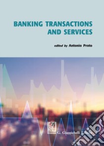 Banking transactions and services libro di Proto A. (cur.)