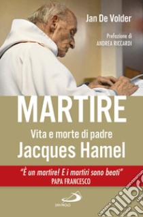 Martire. Vita e morte di padre Jacques Hamel libro di Volder Jan de