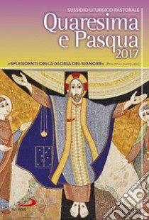 Quaresima e Pasqua 2017. Sussidio liturgico pastorale libro di Amapani A. (cur.)