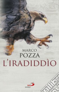 L'Iradiddio libro di Pozza Marco