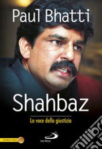 Shahbaz. La voce della giustizia libro di Bhatti Paul