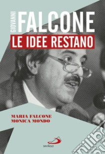 Giovanni Falcone. Le idee restano libro di Falcone Maria; Mondo Monica