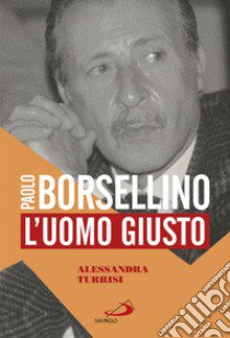 Paolo Borsellino. L'uomo giusto libro di Turrisi Alessandra