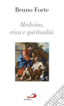 Medicina, etica e spiritualità libro di Forte Bruno