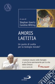 Amoris Laetitia. Un punto di svolta per la teologia morale? libro di Goertz S. (cur.); Witting C. (cur.)