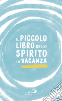 Il piccolo libro dello spirito in vacanza libro di Benazzi Natale