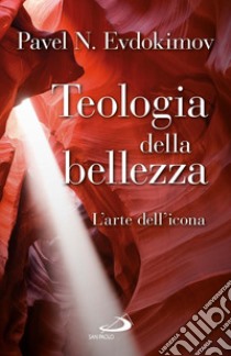 Teologia della bellezza. L'arte dell'icona libro di Evdokìmov Pavel; Crema A. (cur.); Gambi V. (cur.); Vendrame G. (cur.)