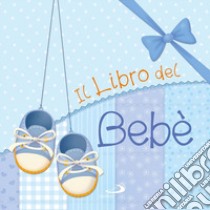 Il libro del bebè. Maschio libro di Gonano Maria Elena