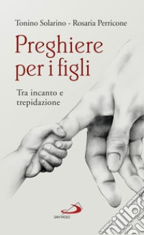 Preghiere per i figli. Tra incanto e trepidazione libro di Solarino Tonino; Perricone Rosaria