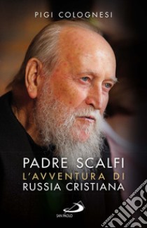 Padre Scalfi. L'avventura di Russia cristiana libro di Colognesi Pigi