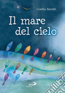 Il mare del cielo libro di Zanotti Cosetta