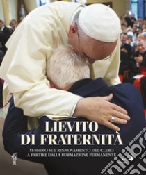 Lievito di fraternità. Sussidio sul rinnovamento del clero a partire dalla formazione permanente libro di Conferenza episcopale italiana (cur.)