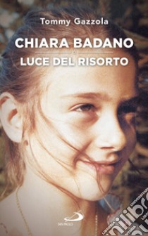 Chiara Badano, luce del risorto  libro di Gazzola Tommy